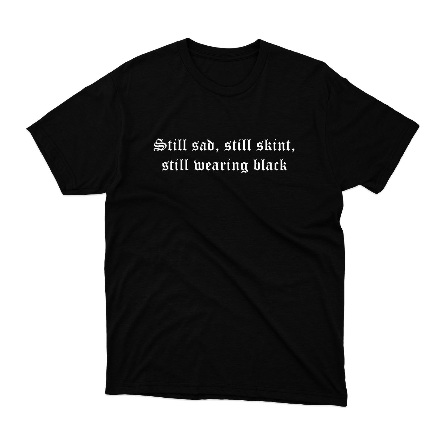 !!£10 T-Shirt!! Still Sad T-Shirt