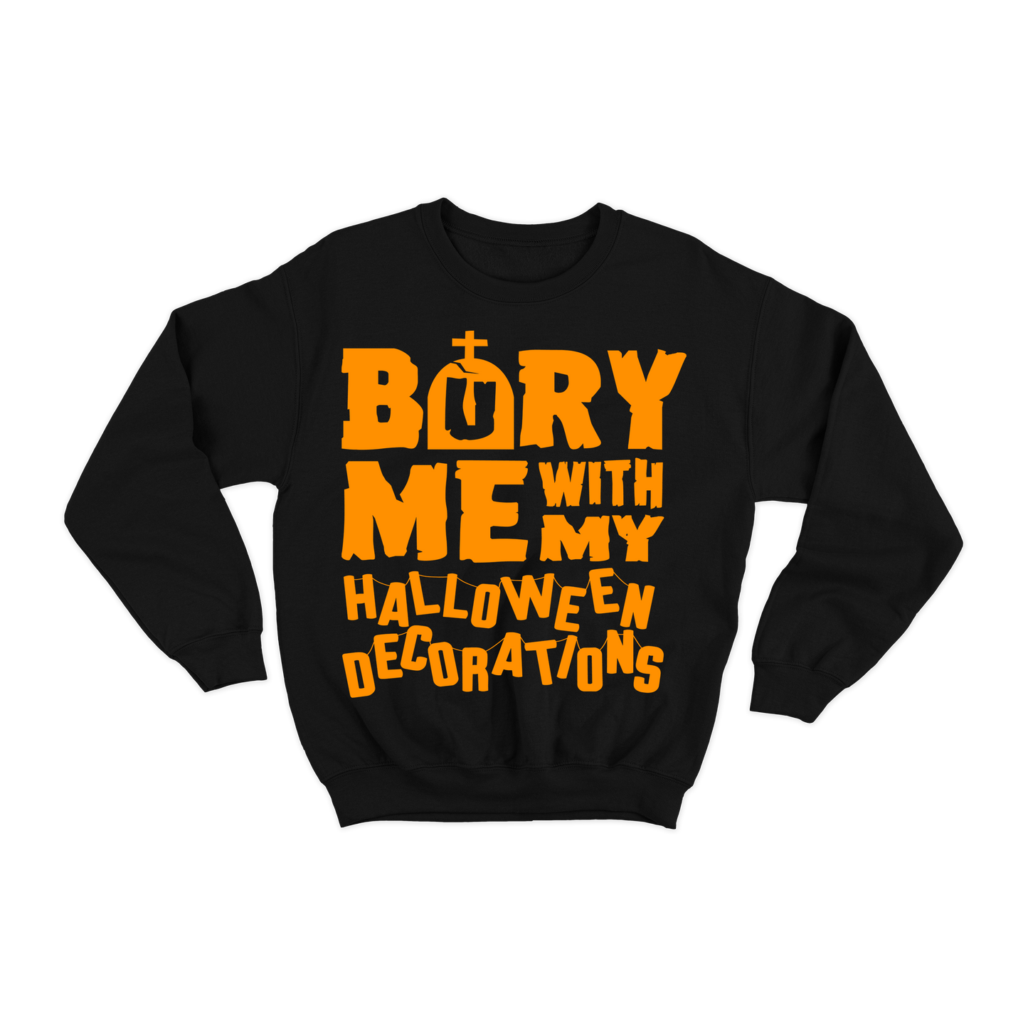 Bury Me Sweatshirt