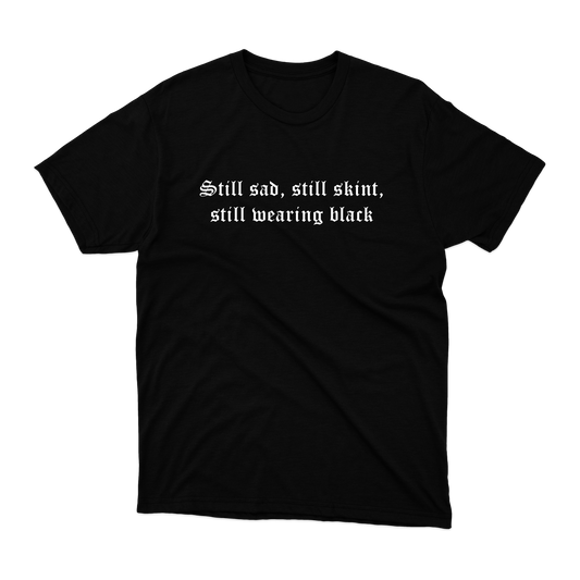 !!£10 T-Shirt!! Still Sad T-Shirt