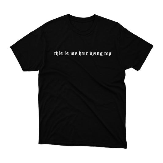 !!£10 T-Shirt!! This is my hair dying shirt T-Shirt